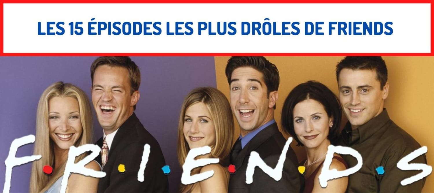 Les 15 épisodes les plus drôles de Friends