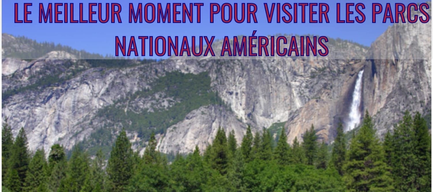 Le Meilleur Moment Pour Visiter Les Parcs Nationaux Américains
