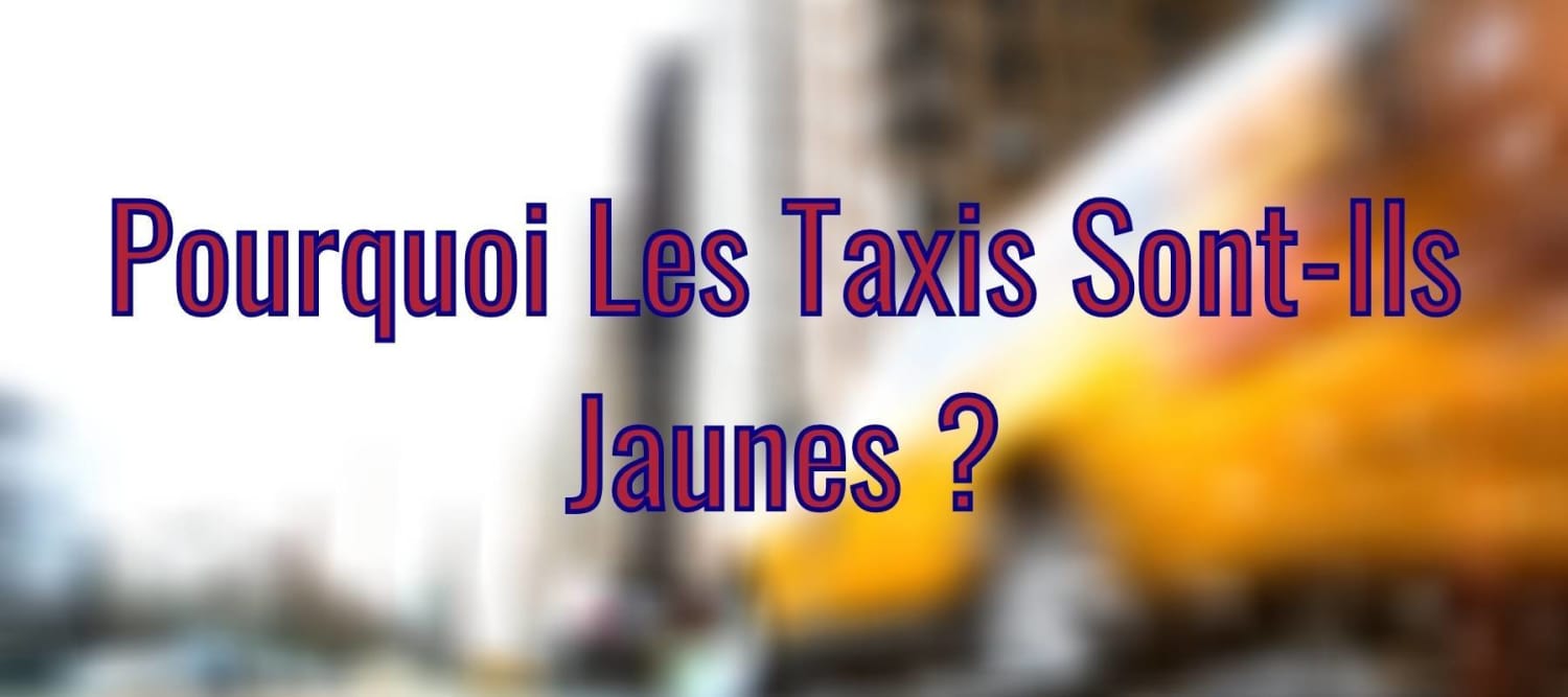 Histoire Americaine Pourquoi Les Taxis Sont-Ils Jaunes ?