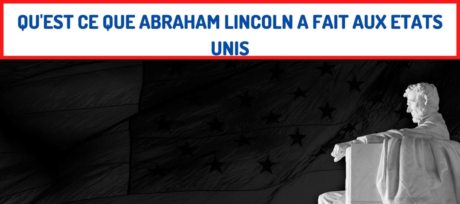 Qu’est Ce Que Abraham Lincoln A Fait Aux Etats Unis